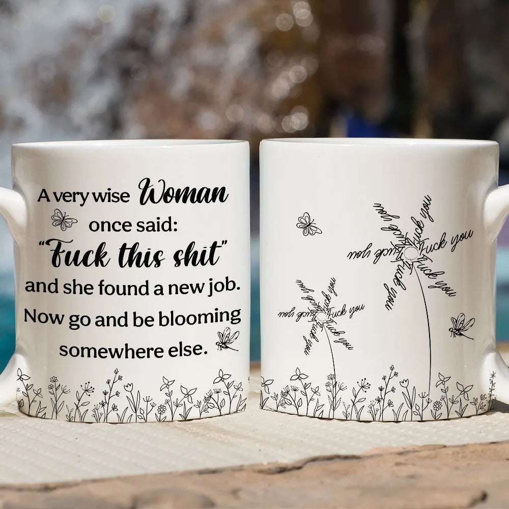 A Wise Woman Once Said F*ck This Sh*t And She Found A New Job Mug - Personalized Funny Mug