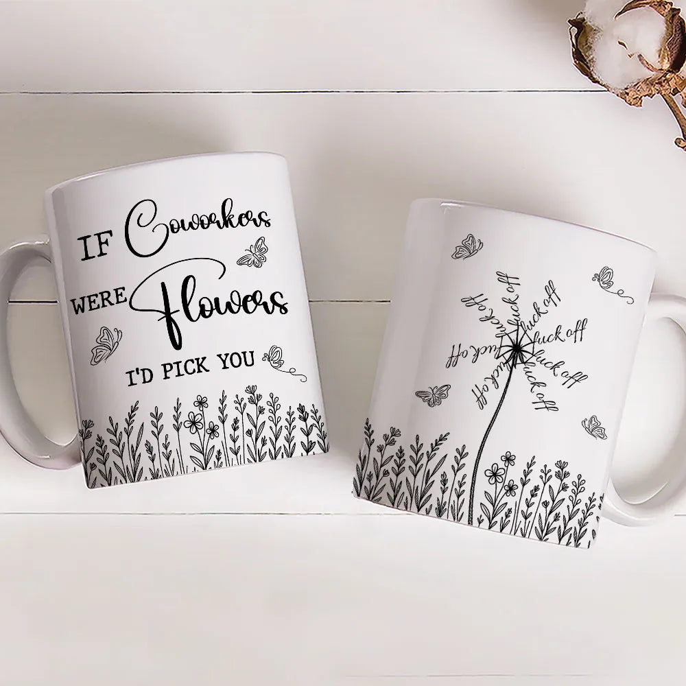 If Coworkers Were Flowers I'd Pick You - Personalized Funny Mug