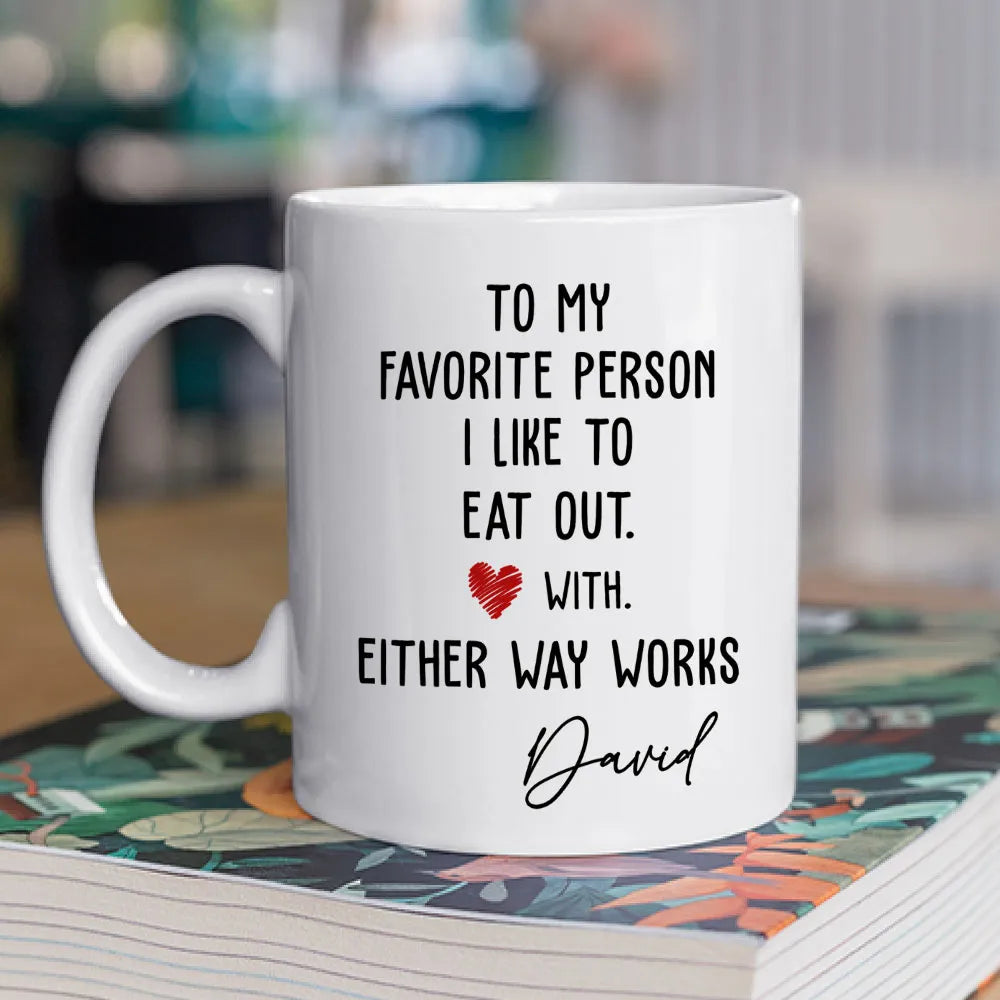 To My Favorite Person I Like To Eat Out - Personalized Coffee Mug