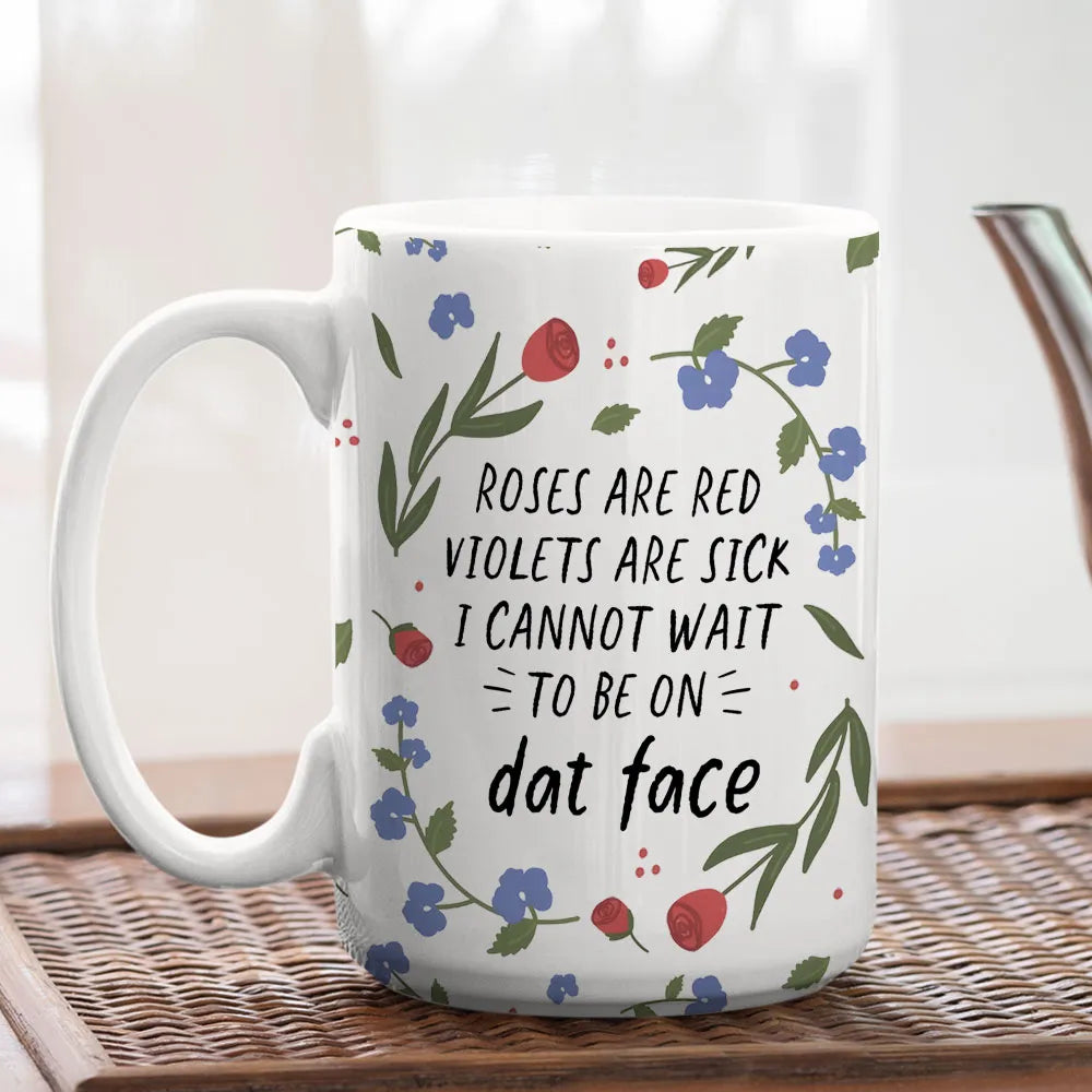 Roses Are Red Violet Are Sick I Cannot Wait to Be On That Face Mug - Personalized Coffee Mug