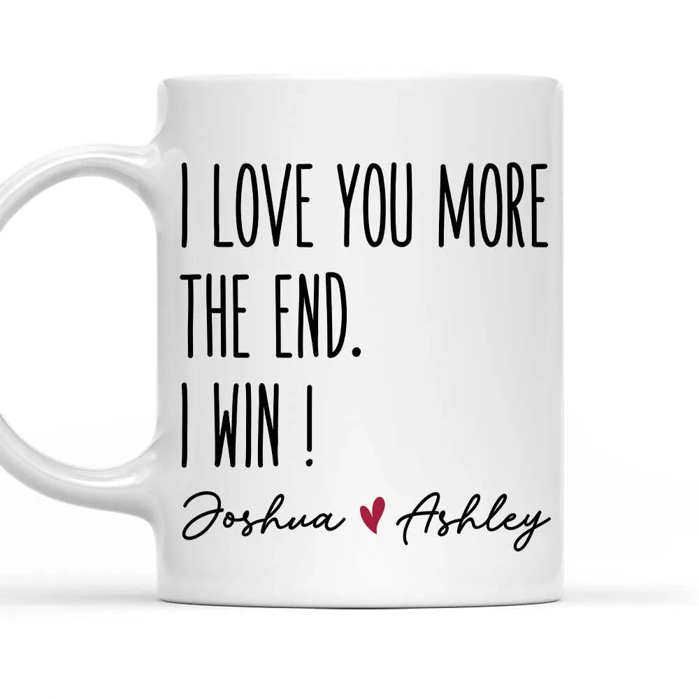 I Love You More The End I Win Custom Mug - Personalized Accent Mug