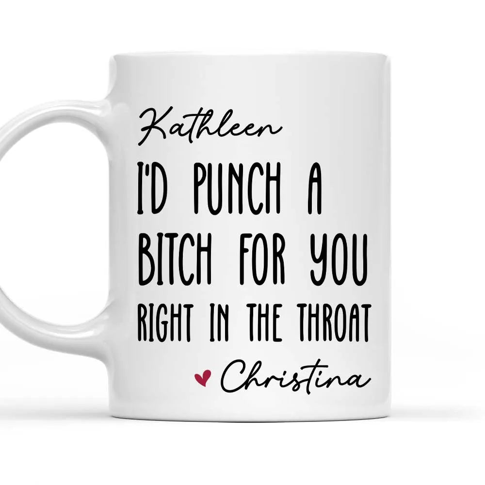 I Would Punch A Bitch For You  Custom Mug - Personalized Coffee Mug