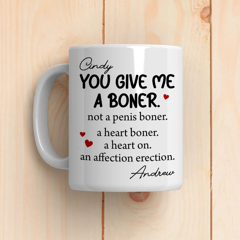 You Give me A Boner A Heart Boner - Personalized Coffee Mug