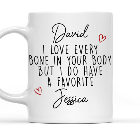 I Love Every Bone In Your Body But I Do Have A Favorite Mug - Personalized Coffee Mug