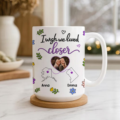 I Wish We Lived Closer - Personalized Ceramic Photo Mug