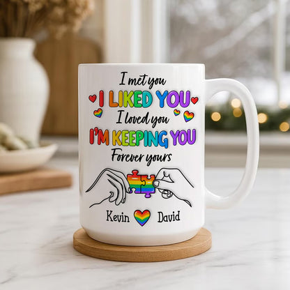 I Met You I Loved You Im Keeping You Forever Your Mug - Personalized Ceramic Mug - Gift For Husband Wife, Anniversary, LGBTQ+