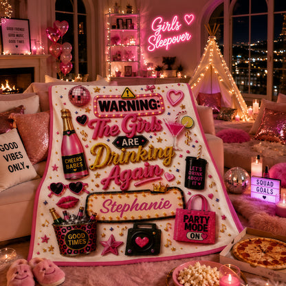 Warning The Girls Are Drink Again - Personalized Blanket