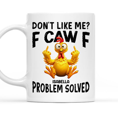 Don't Like Me? F CAW F Problem Solved - Personalized Funny Mug