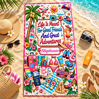 Life Is Meant For Good Friends And Great Adventures - Personalized Beach Towel