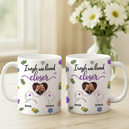 I Wish We Lived Closer - Personalized Ceramic Photo Mug