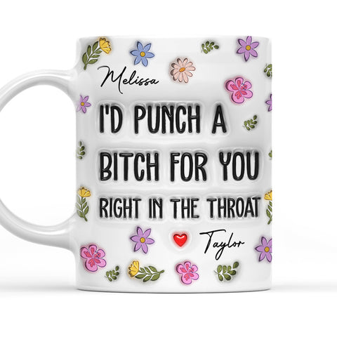 I Would Punch A Bitch For You - Personalized 3D Mug