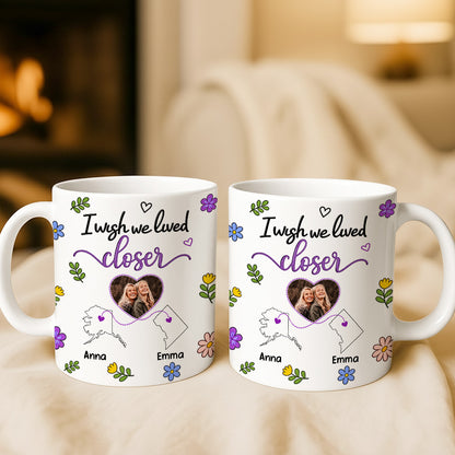 I Wish We Lived Closer - Personalized Ceramic Photo Mug