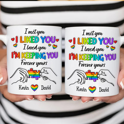 I Met You I Loved You Im Keeping You Forever Your Mug - Personalized Ceramic Mug - Gift For Husband Wife, Anniversary, LGBTQ+