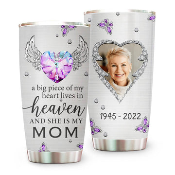 A Big Piece Of My Heart Lives In Heaven And She Is My Mom Memorial Tumbler - Personalized Tumbler Cup-Myprintsy