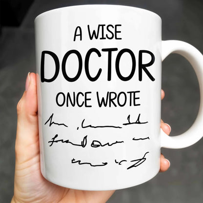 A Wise Doctor Once Wrote - Personalized Coffee Mug - Gift For Doctor-Myprintsy