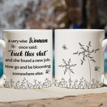 A Wise Woman Once Said F*ck This Sh*t And She Found A New Job Mug - Personalized Funny Mug-Myprintsy