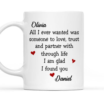 All I Ever Wanted Was Someone To Love I Am Glad I Found You Mug - Personalized Coffee Mug-Myprintsy