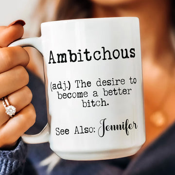 Ambitchous Definition Become Better Bitch - Personalized Funny Mug - Funny Gifts For Coworker, Friends, Boss-Myprintsy