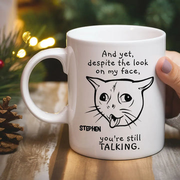 And Yet, Despite The Look On My Face You Are Still Talking Mug - Personalized Coffee Mug-Myprintsy