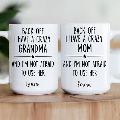 Back Off I Have A Crazy Mom Not Afraid To Use Her - Personalized Mug-Myprintsy