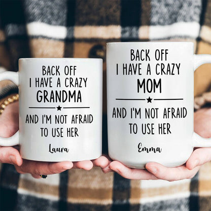 Back Off I Have A Crazy Mom Not Afraid To Use Her - Personalized Mug-Myprintsy