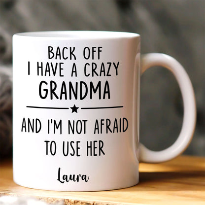 Back Off I Have A Crazy Mom Not Afraid To Use Her - Personalized Mug-Myprintsy