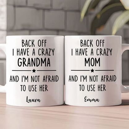 Back Off I Have A Crazy Mom Not Afraid To Use Her - Personalized Mug-Myprintsy