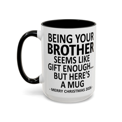 Being Your Brother Is Gift Enough - Personalized Accent Mug - Funny Christmas Gift-Myprintsy