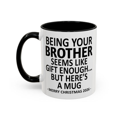 Being Your Brother Is Gift Enough - Personalized Accent Mug - Funny Christmas Gift-Myprintsy