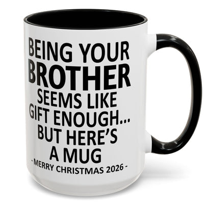 Being Your Brother Is Gift Enough - Personalized Accent Mug - Funny Christmas Gift-Myprintsy
