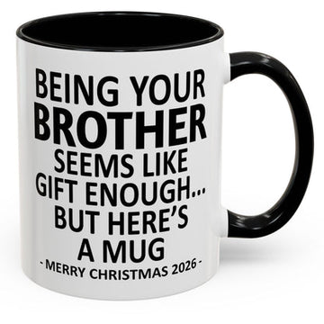 Being Your Brother Is Gift Enough - Personalized Accent Mug - Funny Christmas Gift-Myprintsy
