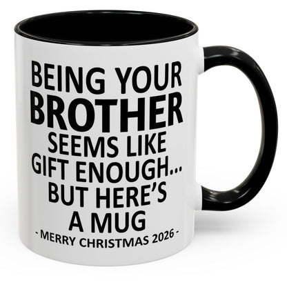 Being Your Brother Is Gift Enough - Personalized Accent Mug - Funny Christmas Gift-Myprintsy