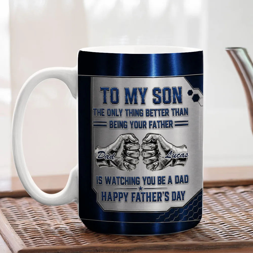 Better Than Being Your Dad Is Watching You Be A Dad Personalized Mug - To My Son 1st Father's Day Personalized Mug - Father's Day Custom Gifts-Myprintsy