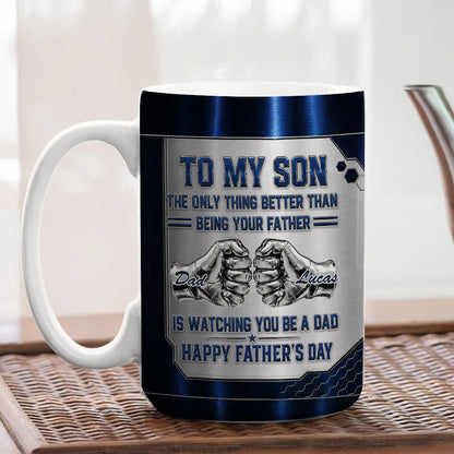 Better Than Being Your Dad Is Watching You Be A Dad Personalized Mug - To My Son 1st Father's Day Personalized Mug - Father's Day Custom Gifts-Myprintsy