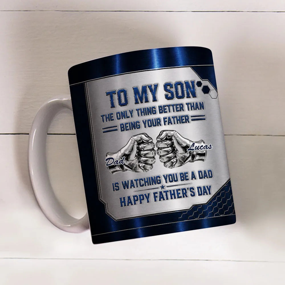 Better Than Being Your Dad Is Watching You Be A Dad Personalized Mug - To My Son 1st Father's Day Personalized Mug - Father's Day Custom Gifts-Myprintsy