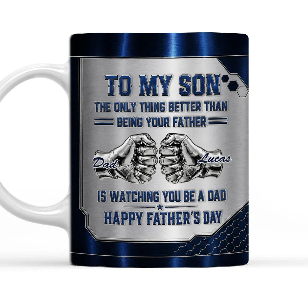 Better Than Being Your Dad Is Watching You Be A Dad Personalized Mug - To My Son 1st Father's Day Personalized Mug - Father's Day Custom Gifts-Myprintsy