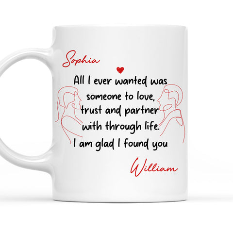All I Ever Wanted Was Someone To Love I Am Glad I Found You Mug - Personalized Coffee Mug