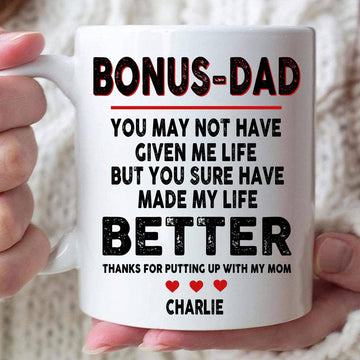 Bonus Dad, But You Sure Have Made My Life Better Mug - Personalized Ceramic Mug-Myprintsy