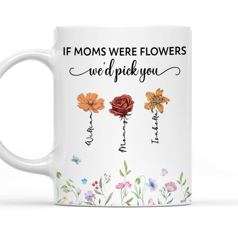 If Mom Is A Flower We'd Pick You - Personalized Coffee Mug