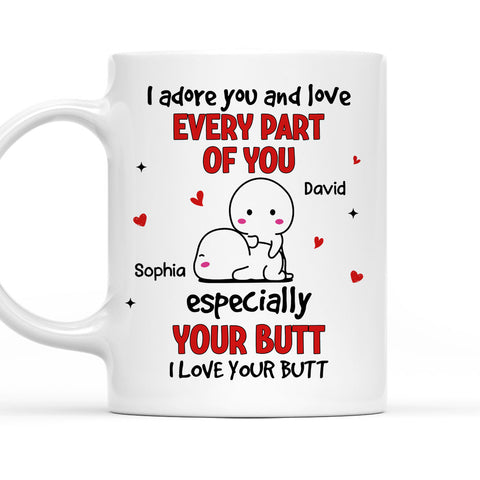 I Adore You And Love Every Part Of You Especially Your Butt Mug - Personalized Coffee Mug