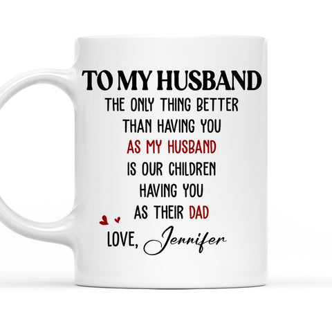 Only Thing Better Is Our Children Having You As A Dad Mug - Personalized Coffee Mug