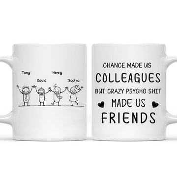 Chance Made Us Colleagues But Crazy Psycho Shit Made Us Friends Mug - Personalized Black Mug-Myprintsy