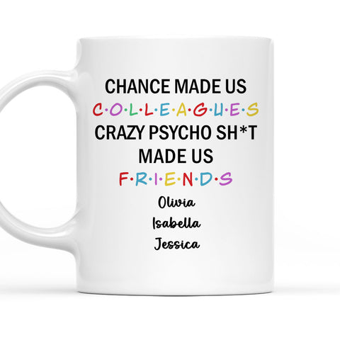 Chance Make Us Colleagues Crazy Psycho Made Us Friends Mug - Personalized Coffee Mug-Myprintsy