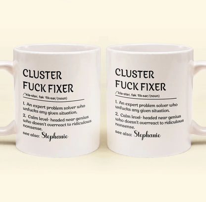 Cluster F*Ck Fixer - Personalized Funny Mug - Gift For Coworkers-Myprintsy