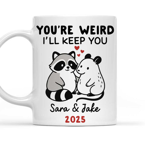 You're Weird I'll Keep You - Personalized Coffee Mug