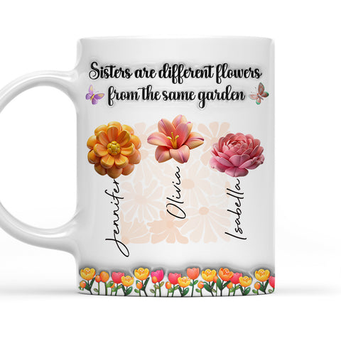 Sisters Are Different Flowers From The Same Garden - Personalized 3D Mug