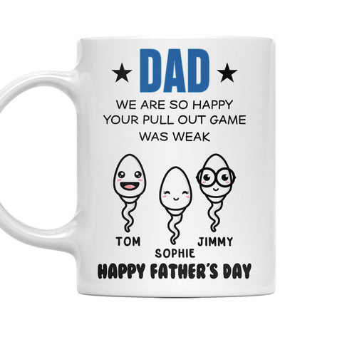 Dad We Are So Happy Your Pull Out Game Was Weak - Personalized Coffee Mug-Myprintsy