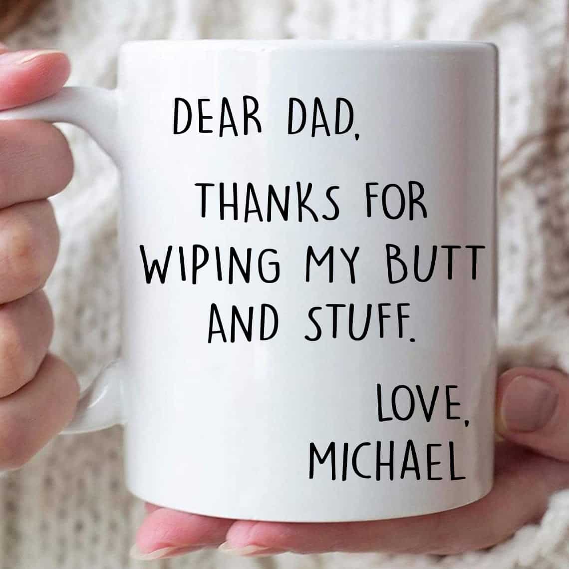 Dear Dad Thanks For Wiping My Butt And Stuff - Personalized Funny Mug-Myprintsy