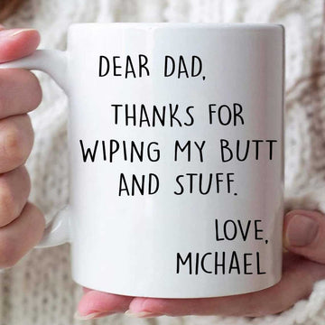 Dear Dad Thanks For Wiping My Butt And Stuff - Personalized Funny Mug-Myprintsy