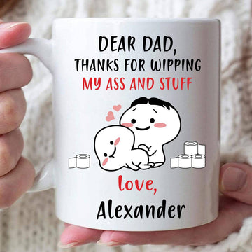 Dear Dad Thanks For Wipping My Ass And Stuff - Personalized Funny Mug-Myprintsy